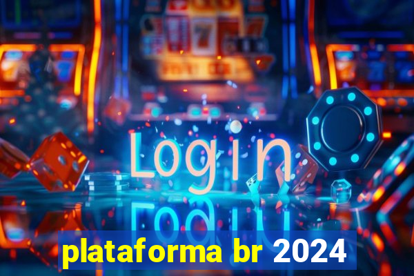 plataforma br 2024